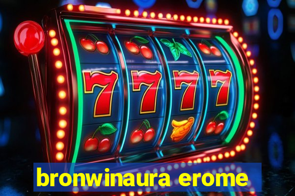 bronwinaura erome